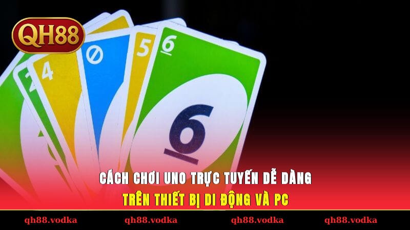 Cách Chơi Uno Trực Tuyến Từ A-Z Cho Người Mới Bắt Đầu Cách chơi Uno trực tuyến dễ dàng trên thiết bị di động và PC