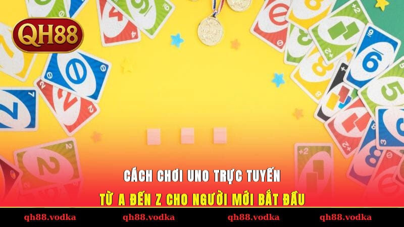 Cách Chơi Uno Trực Tuyến Từ A-Z Cho Người Mới Bắt Đầu
