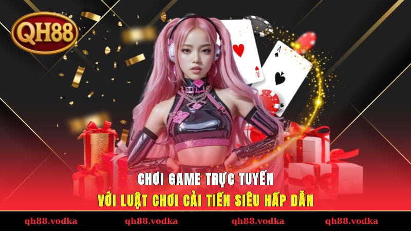 Chơi game trực tuyến với luật chơi cải tiến siêu hấp dẫn
