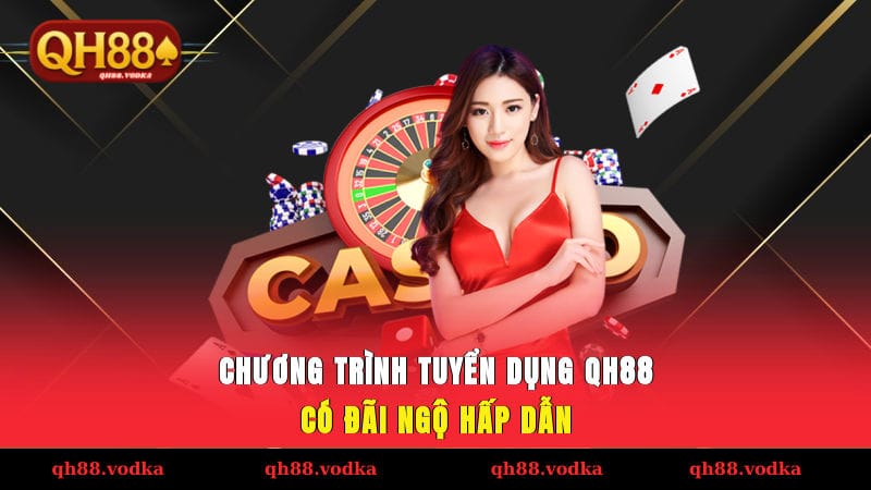 Tuyển Dụng QH88 - Cơ Hội Việc Làm Hấp Dẫn Tại Tập Đoàn Chương trình tuyển dụng QH88 có đãi ngộ hấp dẫn