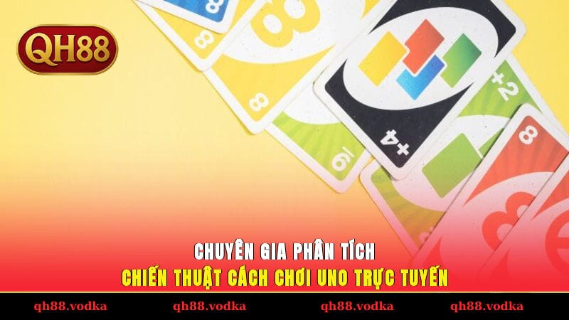 Cách Chơi Uno Trực Tuyến Từ A-Z Cho Người Mới Bắt Đầu Chuyên gia phân tích chiến thuật cách chơi Uno trực tuyến