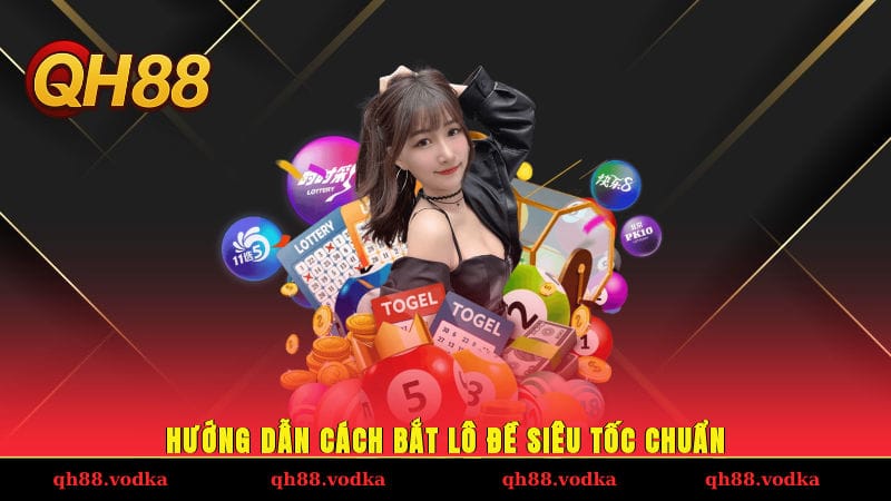 Hướng dẫn cách bắt lô đề siêu tốc ở QH88 chuẩn