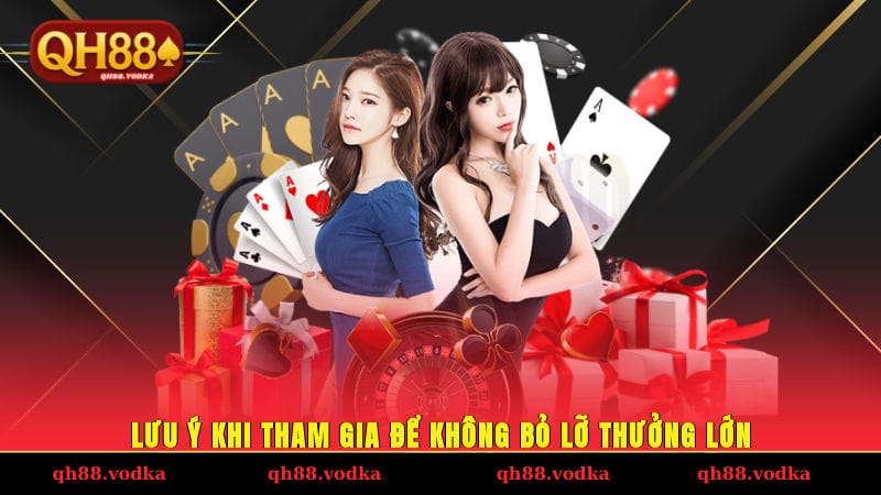 Lưu ý khi tham gia để không bỏ lỡ thưởng lớn