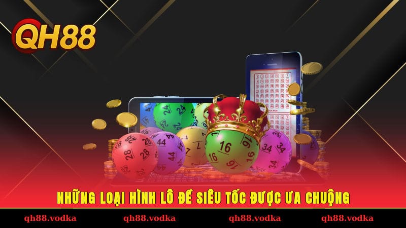 Những loại hình lô đề siêu tốc được ưa chuộng