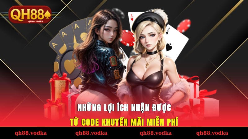 Những lợi ích nhận được từ code khuyến mãi miễn phí ở nhà cái QH88