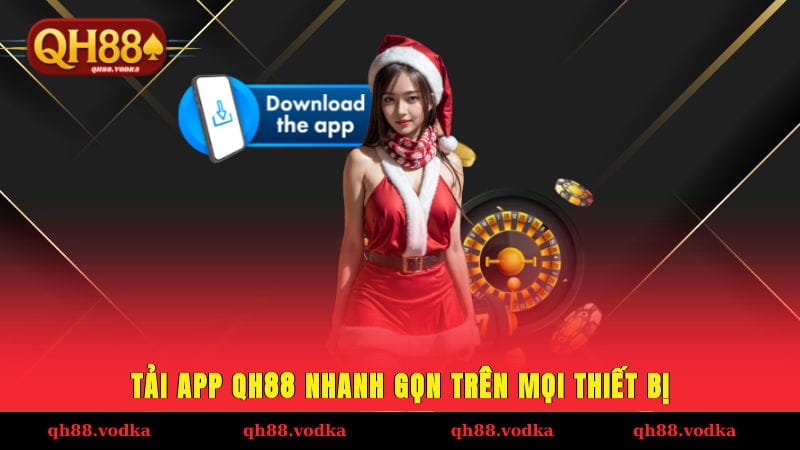Tải app QH88 nhanh gọn trên mọi thiết bị