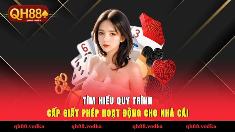 Tìm hiểu quy trình cấp giấy phép hoạt động cho nhà cái