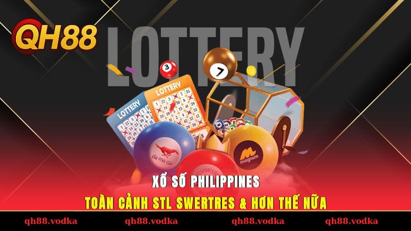 Xổ Số Philippines – Toàn Cảnh STL, Swertres & Hơn Thế Nữa